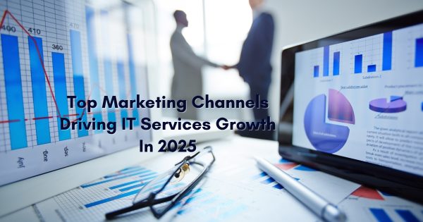 Top Marketing Channels Driving IT Services Growth In 2025 | Digivaze ...